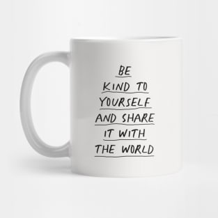 Be Kind To Yourself and Share it With the World in black and white Mug